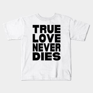 True love never dies Kids T-Shirt